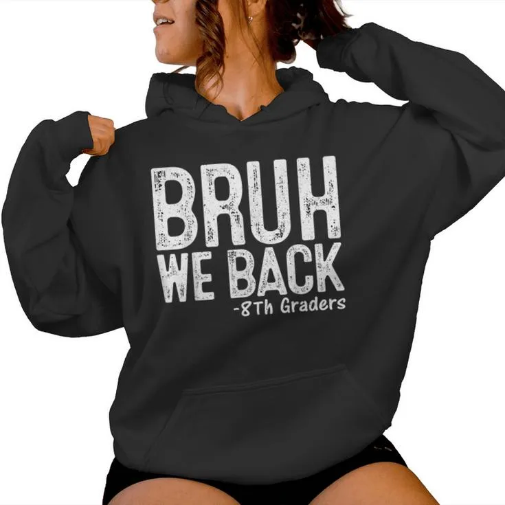 Bruh We Back 8Th Grader 8Th Grade Back To School First Day Women Hoodie