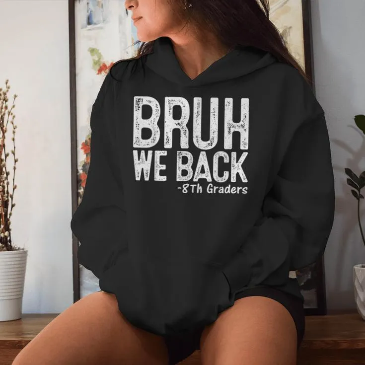 Bruh We Back 8Th Grader 8Th Grade Back To School First Day Women Hoodie