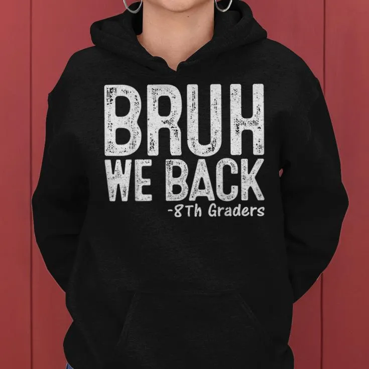 Bruh We Back 8Th Grader 8Th Grade Back To School First Day Women Hoodie